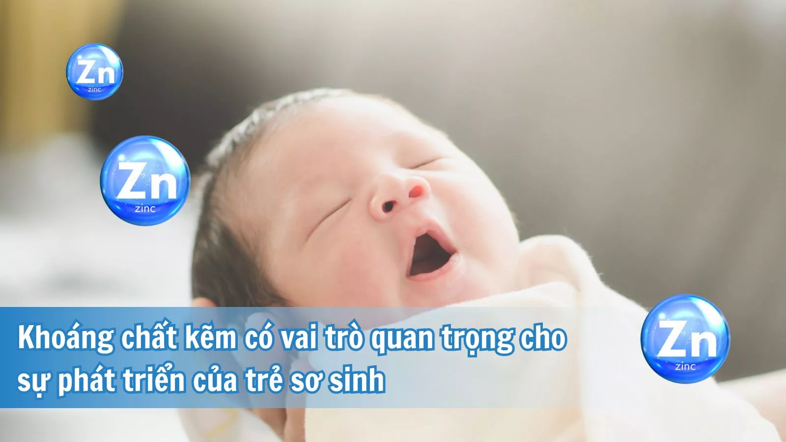 Kẽm đóng vai trò quan trọng đói với sự phát triển của trẻ sơ sinh